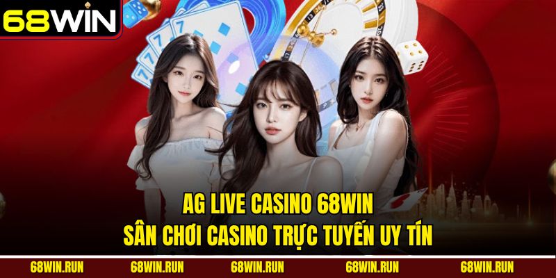 AG Live Casino 68WIN - Sân Chơi Casino Trực Tuyến Uy Tín