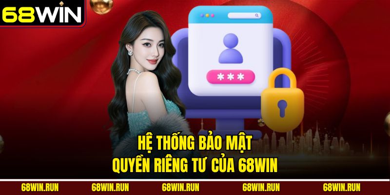 Hệ thống bảo mật quyền riêng tư của 68win