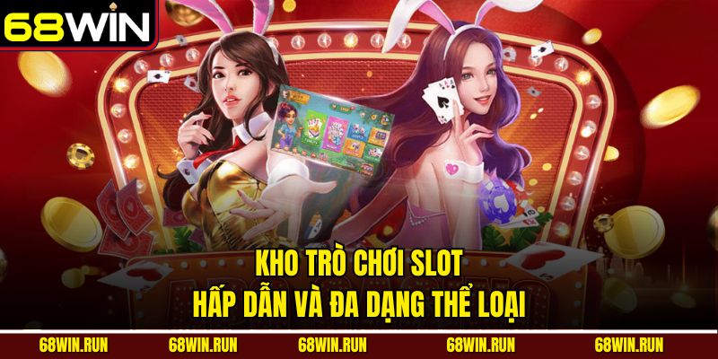 Kho trò chơi slot tại WM casino 68WIN hấp dẫn và đa dạng thể loại