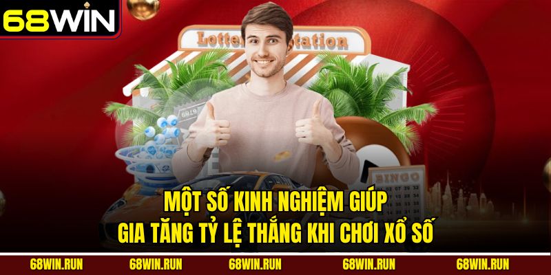 Một số kinh nghiệm giúp gia tăng tỷ lệ thắng khi chơi xổ số