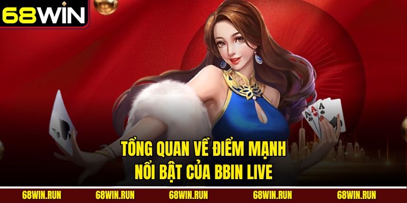 Tổng quan về điểm mạnh nổi bật của BBIN live casino 68WIN