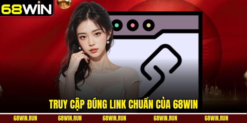 Truy cập đúng link chuẩn của 68win